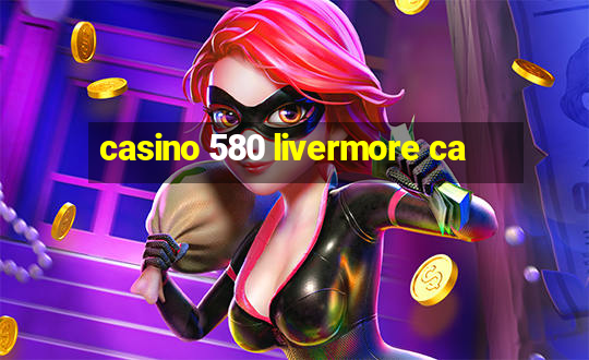 casino 580 livermore ca