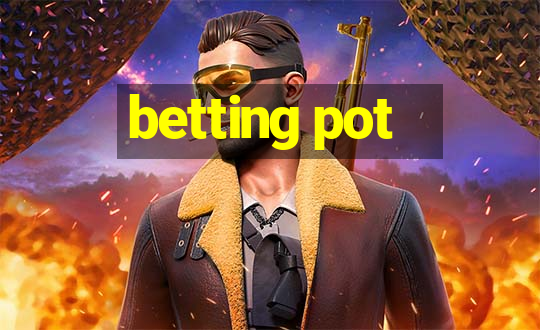 betting pot