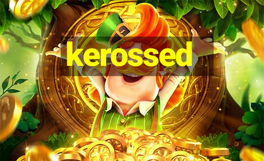 kerossed