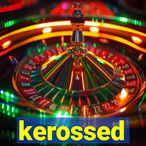 kerossed