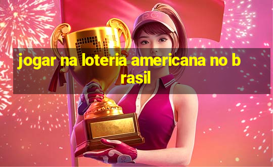 jogar na loteria americana no brasil