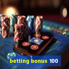 betting bonus 100