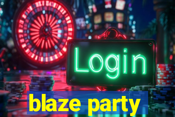 blaze party