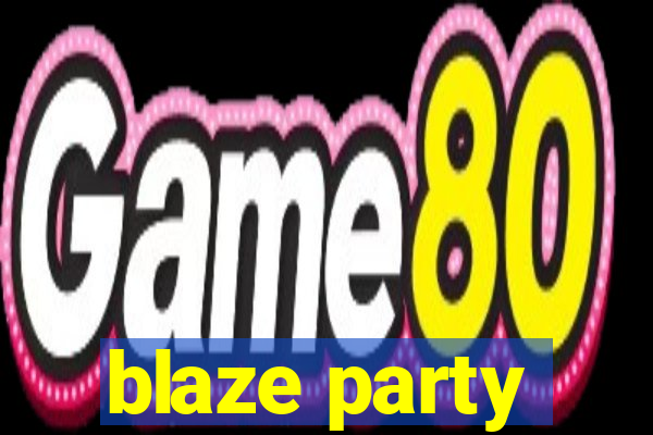 blaze party