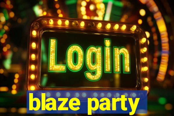 blaze party