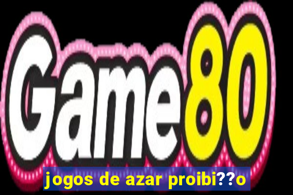 jogos de azar proibi??o