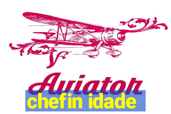 chefin idade