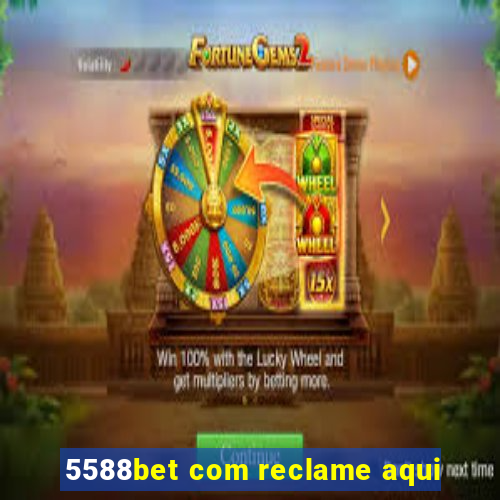 5588bet com reclame aqui