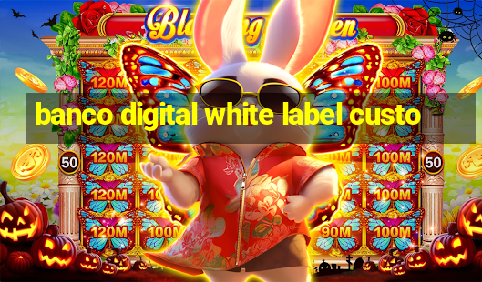 banco digital white label custo