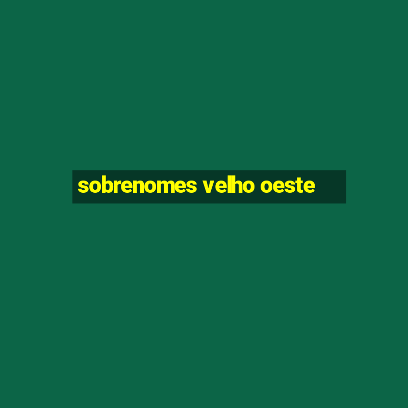 sobrenomes velho oeste