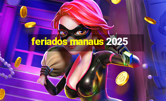 feriados manaus 2025