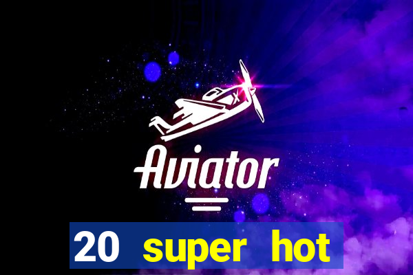 20 super hot casino game online