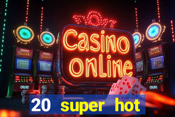 20 super hot casino game online