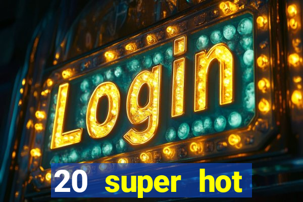 20 super hot casino game online