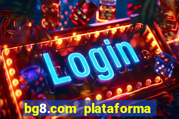 bg8.com plataforma paga mesmo