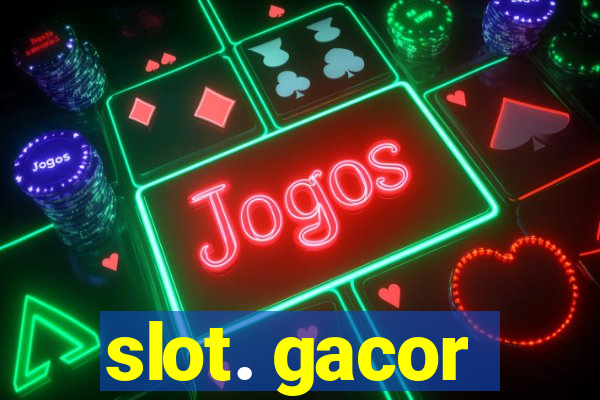 slot. gacor