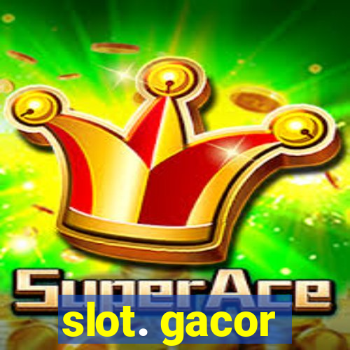 slot. gacor