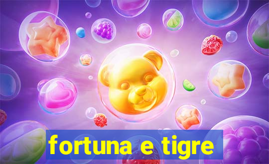 fortuna e tigre