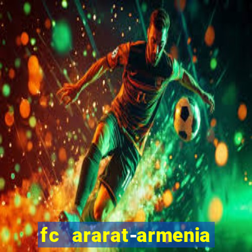 fc ararat-armenia fc noah