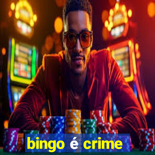 bingo é crime