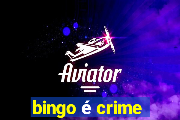 bingo é crime