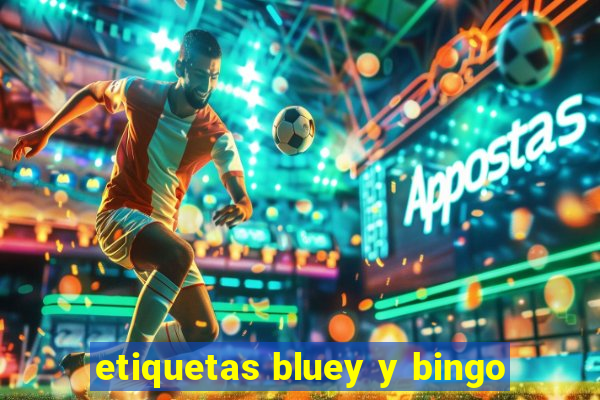 etiquetas bluey y bingo