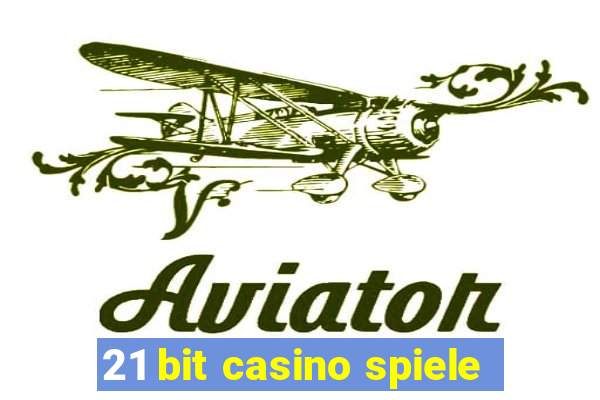 21 bit casino spiele