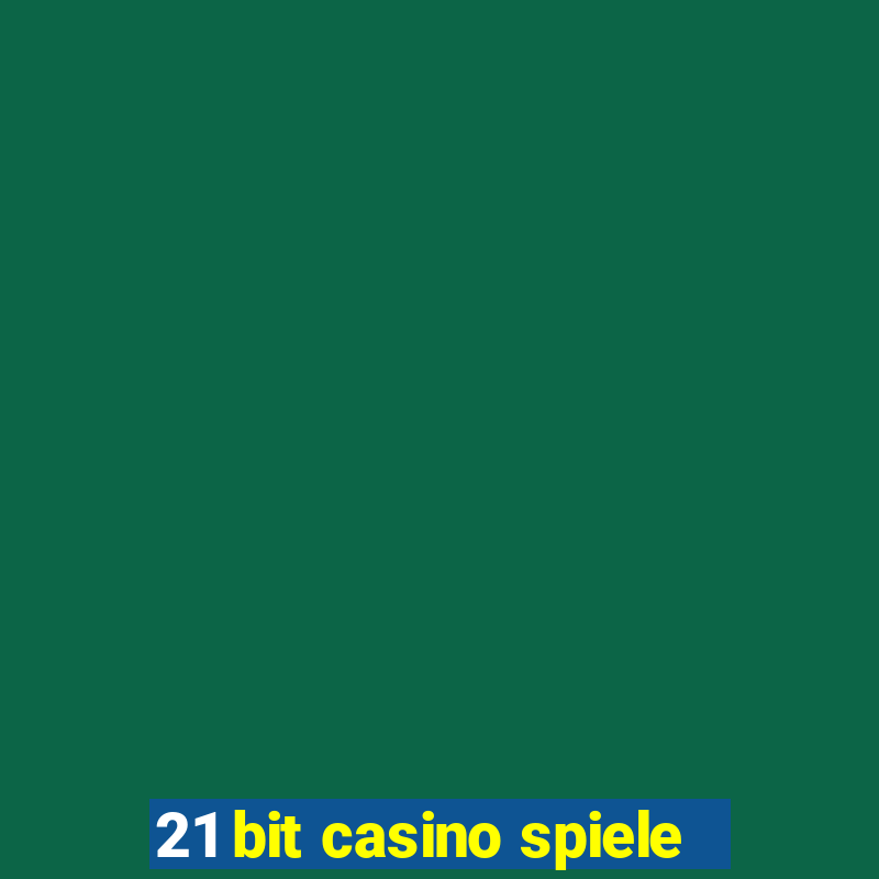 21 bit casino spiele