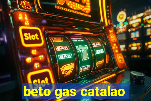 beto gas catalao