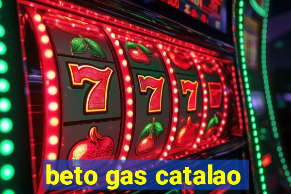 beto gas catalao