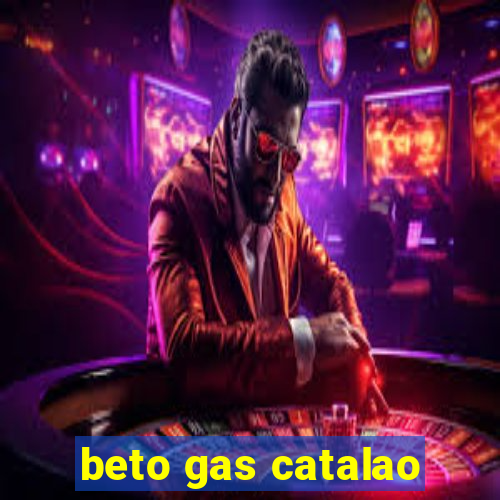 beto gas catalao