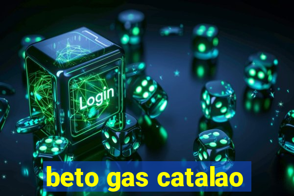 beto gas catalao