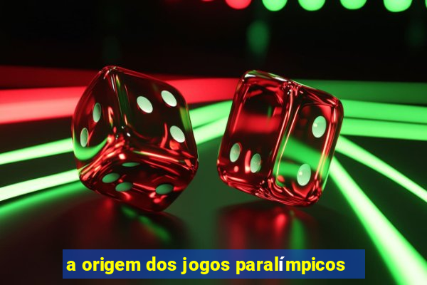 a origem dos jogos paralímpicos