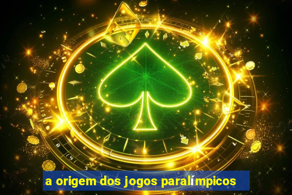 a origem dos jogos paralímpicos