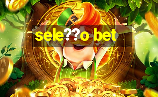 sele??o bet