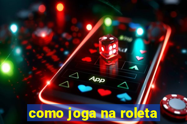 como joga na roleta