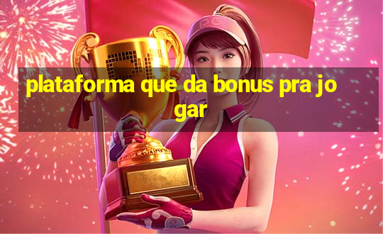 plataforma que da bonus pra jogar