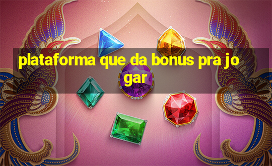 plataforma que da bonus pra jogar