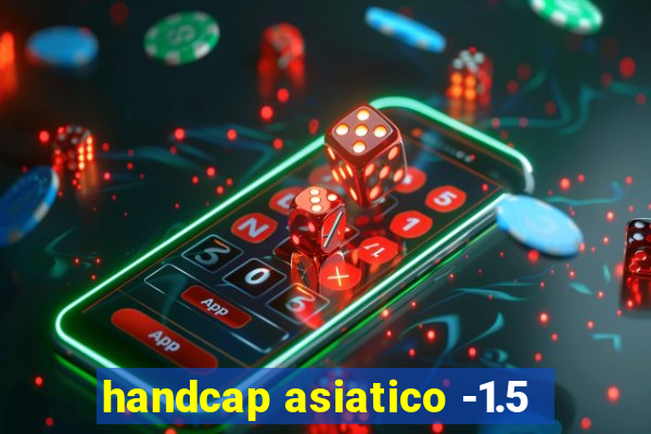 handcap asiatico -1.5