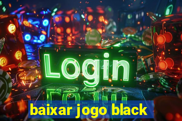 baixar jogo black