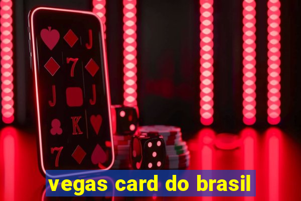 vegas card do brasil