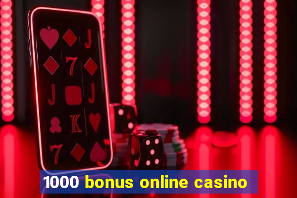 1000 bonus online casino