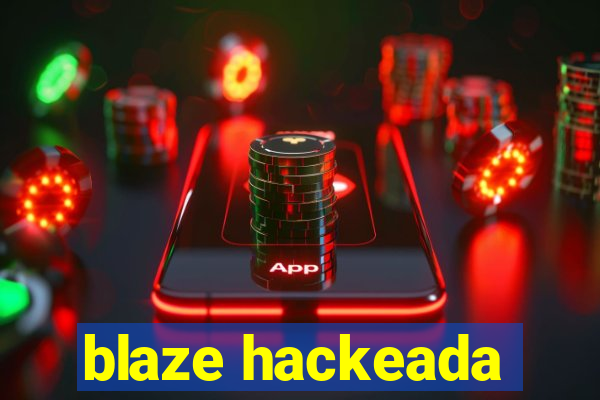 blaze hackeada