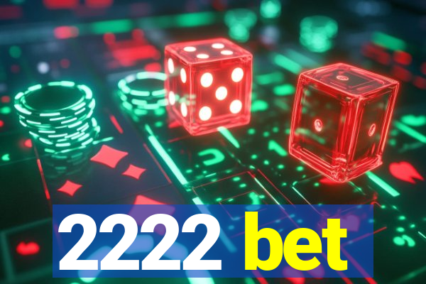 2222 bet