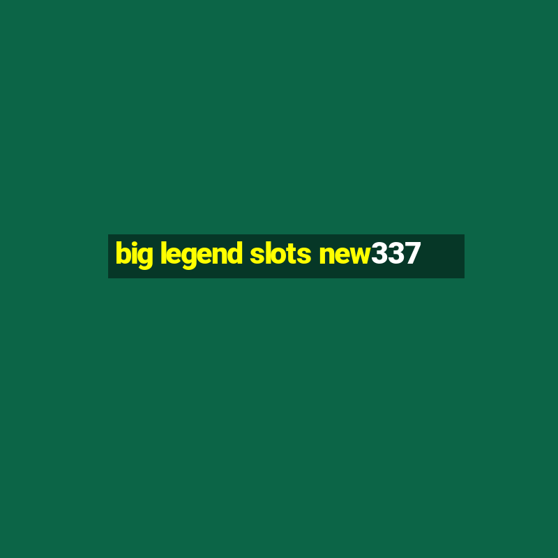 big legend slots new337