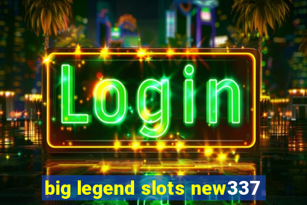 big legend slots new337