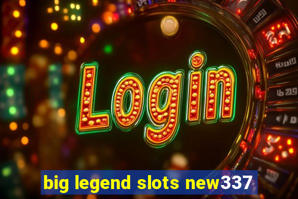 big legend slots new337