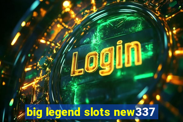 big legend slots new337