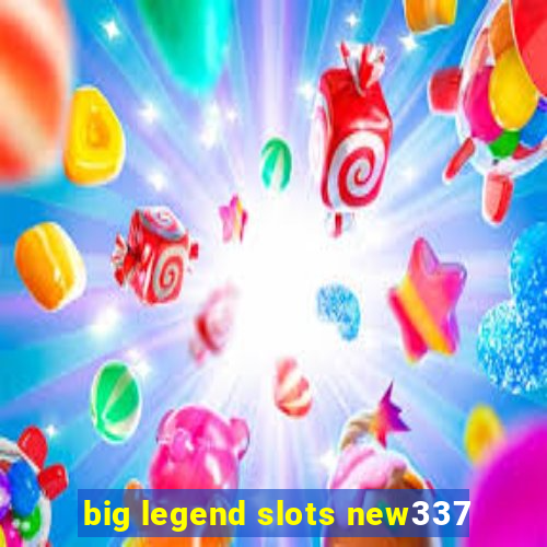 big legend slots new337