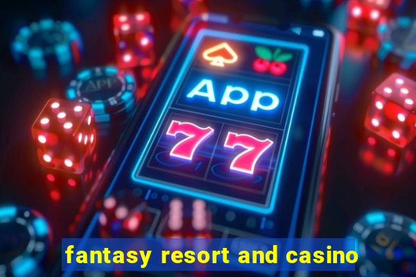 fantasy resort and casino